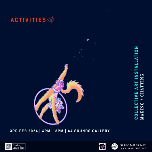 Poster for activity one of the Covid isn't over event. The poster is on a dark navy background like the night sky. A digital handdrawn cat doing circus acrobatics with a hoop is positioned in the bottom left hand side. The cat is wearing balloon shorts and seems to be kicking a star constellation with its foot. There is text on the poster. Along the top the text reads: Activities. Vertically along the right hand side it reads: Collective Art Installation. Making. Chatting. Along the bottom the test reads: Sat 3rd Feb. 4pm - 8pm. A4 Sounds Gallery.