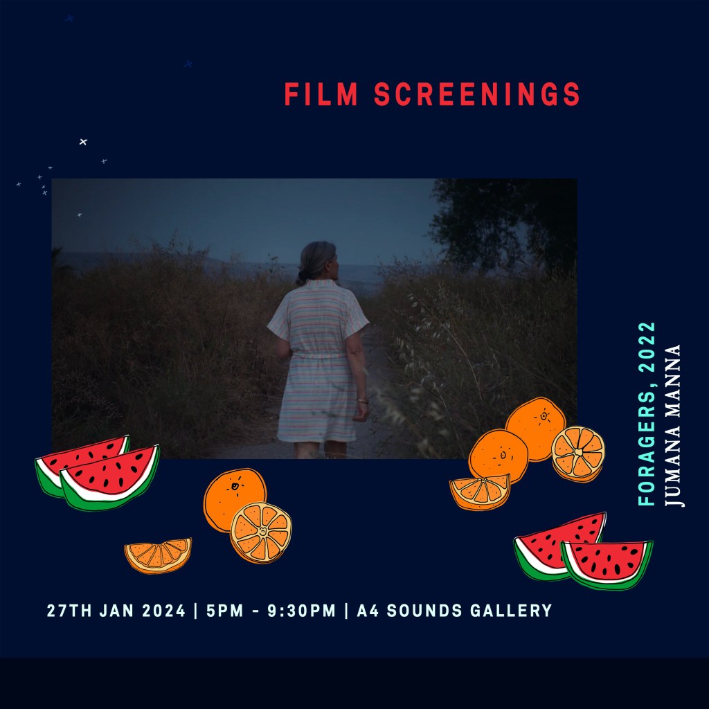 A square poster for a film screening as part of our oranges and watermelons event. The image has a dark navy background like the night sky. In the centre there is a black and white still from the film. it is an image of a woman walking on a small road at nighttime. on either side of her are fields with tall grass. She is walking away from the camera. Below the image are handdrawn digital drawings of oranges and watermelons. There are slices and whole fruits arranged like a still life. There is text along the top of the poster that reads: Film Screenings. There is vertical text on the right hand side that reads: Foragers, 2022. Jumana Manna. Along the bottom of the image text reads: 27th Jan 2024. 5pm - 9:30pm. A4 Sounds Gallery.